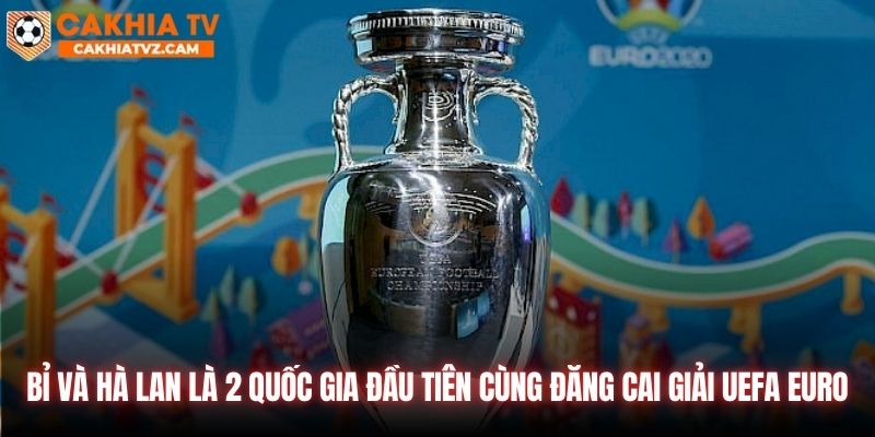 Bỉ và Hà Lan là 2 quốc gia đầu tiên cùng đăng cai giải UEFA Euro