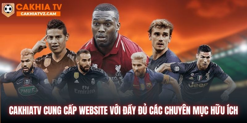 CakhiaTV cung cấp website với đầy đủ các chuyên mục hữu ích