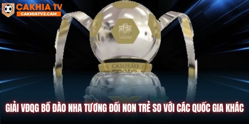 Giải VĐQG Bồ Đào Nha tương đối non trẻ so với các quốc gia khác