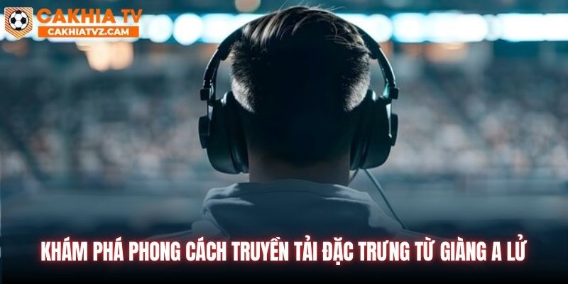 Khám phá phong cách truyền tải đặc trưng từ Giàng A Lử