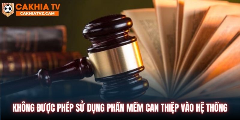 Thành viên không được sử dụng phần mềm can thiệp vào hệ thống