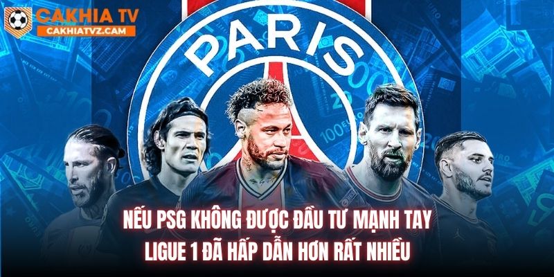 Nếu PSG không được đầu tư mạnh tay, Ligue 1 đã hấp dẫn hơn rất nhiều