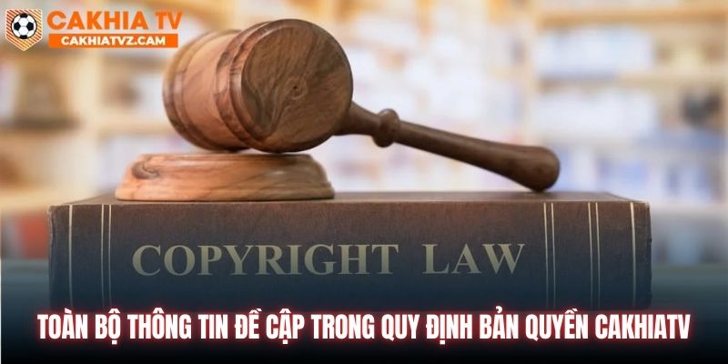 Toàn bộ thông tin đề cập trong quy định bản quyền CakhiaTV