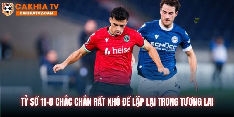 Tỷ số 11-0 chắc chắn rất khó để lặp lại trong tương lai