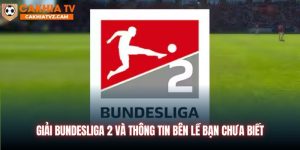 Giải Bundesliga 2 Và Những Thông Tin Bên Lề Bạn Chưa Biết